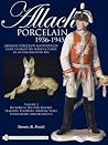 Allach Porcelain 1936-1945: Volume 2: Historical Military Figures, Peasants, Figurines, Animals, Vases, Dinnerware, Miscellaneous Allach Porcelain 1936-1945: Volume 2: Historical Military Figures, Peasants, Figurines, Animals, Vases, Dinnerware, Miscellaneous