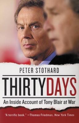 Thirty Days: An Inside Account of Tony Blair at War – Unprecedented Access to a Prime Minister's Battle Against Pressure and Opposition (Paperback)