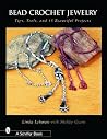 Bead Crochet Jewelry: Tools, Tips, and 15 Beautiful Projects