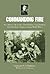 Commanding Fire: An Officer’s Life in the 151st Machine Gun Battalion, 42nd Rainbow Division During World War I