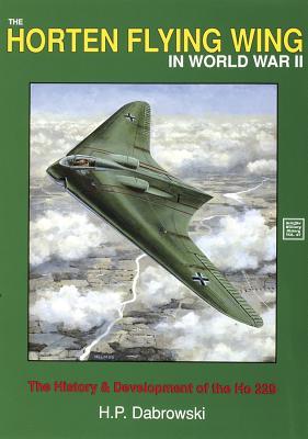 The Horten Flying Wing in World War II (Schiffer Military History, 47)