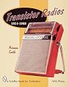 Transistor Radios: 1954-1968 (A Schiffer Book for Collectors) Transistor Radios: 1954-1968 (A Schiffer Book for Collectors)