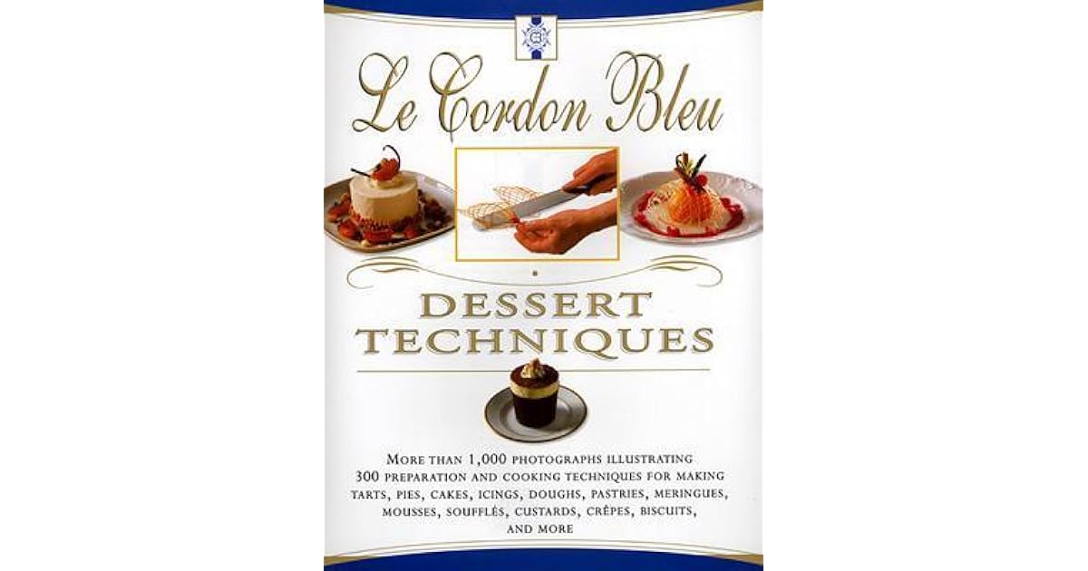 Le Cordon Bleu Dessert Techniques More Than 1,000 Photographs