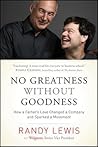 No Greatness without Goodness: How a Father’s Love Changed a Company and Sparked a Movement
