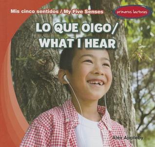 Lo que oigo / What I Hear (Mis cinco sentidos / My Five Senses, 2) (English and Spanish Edition)