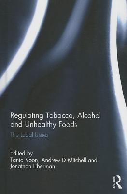 Regulating Tobacco, Alcohol and Unhealthy Foods: The Legal Issues (Hardcover)