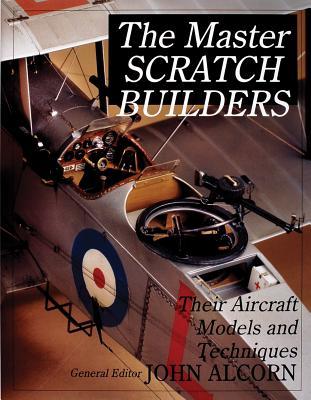 The Master Scratch Builders: Their Aircraft Models & Techniques (Schiffer Military History)