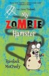 My Zombie Hamster by Havelock McCreely My Zombie Hamster by Havelock McCreely