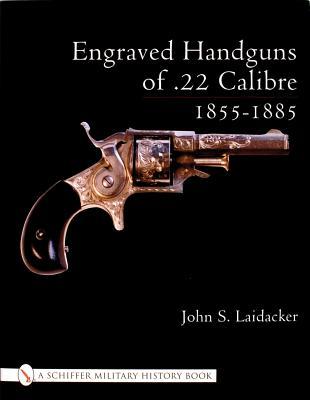 Engraved Handguns of .22 Calibre 1855-1885 (Schiffer Book for Collectors (Hardcover))