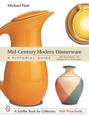 Mid-Century Modern Dinnerware: A Pictorial Guide: Ak-Sar-Ben™ to Paden City Pottery™ (Schiffer Book for Collectors)