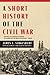 A Short History of the Civil War: The Definitive Account of Grant, Lee, and the War Between the States