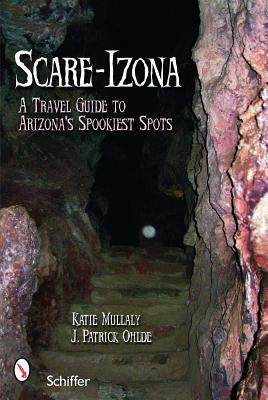 Scare-izona: A Guide to Arizona's Legendary Haunts (Paperback)