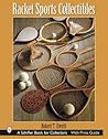 Racket Sports Collectibles (Schiffer Book for Collectors) Racket Sports Collectibles (Schiffer Book for Collectors)