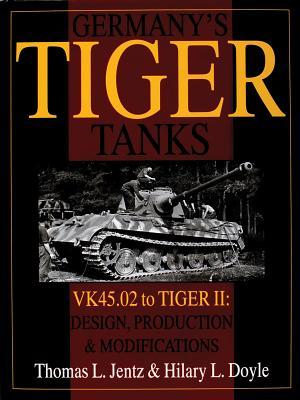 Germany's Tiger Tanks: VK45.02 to TIGER II Design, Production & Modifications