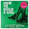 How to Build a Girl by Caitlin Moran