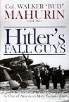 Hitler's Fall Guys: An Examination of the Luftwaffe by One of America's Most Famous Aces Hitler's Fall Guys: An Examination of the Luftwaffe by One of America's Most Famous Aces