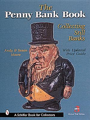 The Penny Bank Book: Collecting Still Banks (Revised Third Edition with Revised Price Guide)