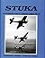 Stuka: Dive Bombers-Pursuit Bombers-Combat Pilots- A Pictorial Chronicle of German Close-Combat Aircraft to 1945