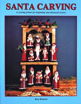 Santa Carving : A Carving Primer for Beginning and Advanced Carvers
