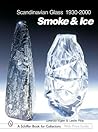 Scandinavian Glass 1930-2000: Smoke & Ice: Smoke & Ice (Schiffer Book for Collectors with Price Guide)