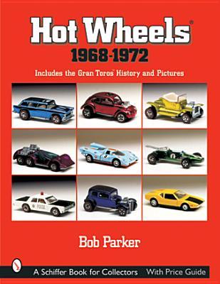 Hot Wheels® 1968-1972: Includes the Gran Toros™ History and Pictures (A Schiffer Book for Collectors)