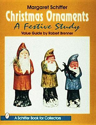 Christmas Ornaments: A Festive Study (Schiffer Book for Collectors)