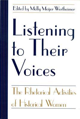 Listening to Their Voices: The Rhetorical Activities of Historical Women (Studies in Rhetoric/Communication)