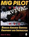 MiG Pilot Survival: Russian Aircrew Survival Equipment and Instruction (Schiffer Military/Aviation History)
