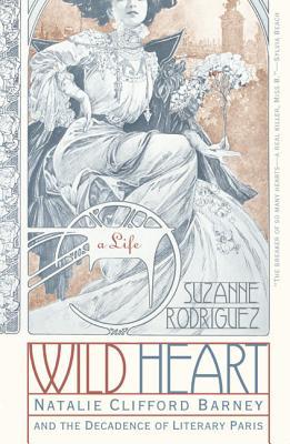Wild Heart: A Life: Natalie Clifford Barney and the Decadence of Literary Paris (Paperback)