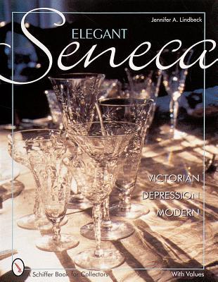 Elegant Seneca Glass: Victorian - Depression - Modern (Schiffer Book for Collectors)