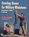 Creating Scenes for Military Miniatures: Groundwork, Foliage, & Settings (Schiffer Book for Hobbyists) Creating Scenes for Military Miniatures: Groundwork, Foliage, & Settings (Schiffer Book for Hobbyists)
