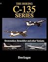 The Boeing C-135 Series: Stratotanker, Stratolifter, and other Variants (Schiffer Military History)