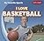 I Love Basketball (My Favorite Sports, 2)