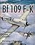 Messerschmitt Bf109 F-K: Development/Testing/Production (Schiffer Military History)