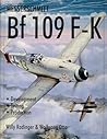 Messerschmitt Bf109 F-K: Development/Testing/Production (Schiffer Military History)