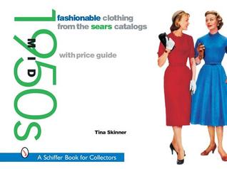 Fashionable Clothing from the Sears Catalogs: Mid 1950s: Mid 1950s (Schiffer Book for Collectors)