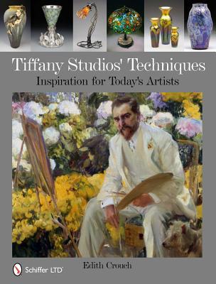 Tiffany Studios' Techniques: Inspiration for Today's Artists (Hardcover)