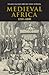 Medieval Africa, 1250-1800 by Roland Anthony Oliver