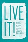 Live It!: Achieve Success by Living with Purpose