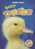 Baby Ducks (Blastoff Readers: Super Cute!)