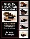 German Headgear in World War II: Army/Luftwaffe/Kriegsmarine: A Photographic Study of German Hats and Helmets German Headgear in World War II: Army/Luftwaffe/Kriegsmarine: A Photographic Study of German Hats and Helmets