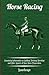 Horse Racing - Containing Information on Stabling, Training, Breeding and Other Aspects of Race Horse Preparation