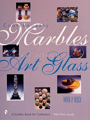 Contemporary Marbles & Related Art Glass (A Schiffer Book for Collectors)