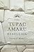 The Tupac Amaru Rebellion by Charles F. Walker