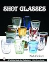 Shot Glasses (Schiffer Book for Collectors)