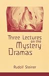 Three Lectures on the Mystery Dramas : The Portal of Initiation and The Soul's Probation