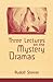 Three Lectures on the Mystery Dramas : The Portal of Initiation and The Soul's Probation