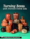 Turning Boxes with Friction-Fitted Lids (Schiffer Book for Woodturners)