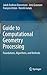 Guide to Computational Geometry Processing: Foundations, Algorithms, and Methods