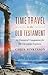 Time Travel to the Old Testament: An Essential Companion for the Christian Explorer